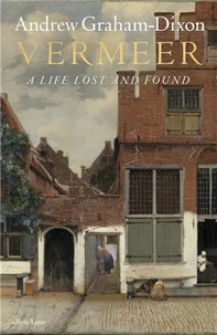 Vermeer A Life Lost and Found