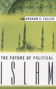 Graham E. Fuller - The Future of Political Islam.