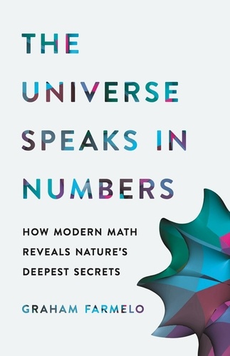The Universe Speaks in Numbers. How Modern Math Reveals Nature's Deepest Secrets