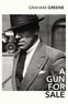 Graham Greene - A Gun for Sale.