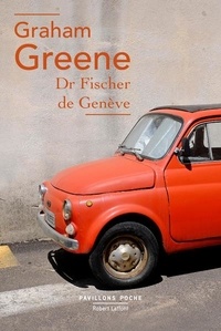 Graham Greene - Dr Fischer de Genève.