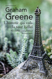 Graham Greene - L'homme qui vola la Tour Eiffel - Nouvelles complètes, volume 2.