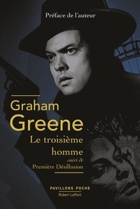 Graham Greene - Le troisième homme suivi de Première désillusion.