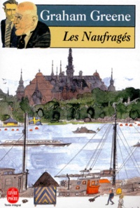 Graham Greene - Les Naufrages.