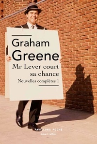 Graham Greene - Mr Lever court sa chance - Nouvelles complètes, volume 1.