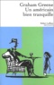 Graham Greene - Un Américain bien tranquille.