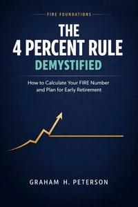 The 4 Percent Rule Demystified: How to Calculate Your FIRE Number and Plan for Early Retirement