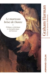 Graham Harman - Le marteau brisé de Dante - Éthique, esthétique et métaphysique de l'amour.