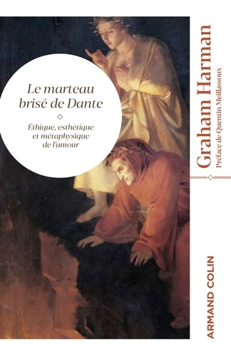 Le marteau brisé de Dante. Éthique, esthétique et métaphysique de l'amour