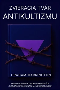 Zvieracia tvár antikultizmu: Prenasledovanie Svedkov Jehovových a ozvena totalitarizmu v súčasnom Rusku