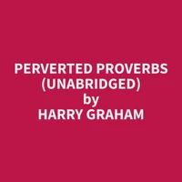Perverted Proverbs (Unabridged)