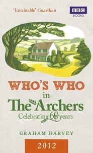 Graham Harvey - Who's Who in The Archers 2012 - An A-Z of Britain's Most Popular Radio Drama.
