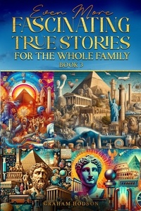  Graham Hodson - Even More Fascinating True Stories for the Whole Family  (Book 3).