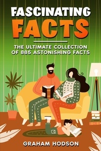  Graham Hodson - Fascinating Facts The Ultimate Collection of 885 Astonishing Facts.