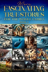  Graham Hodson - More  Fascinating True Stories  for the Whole Family.