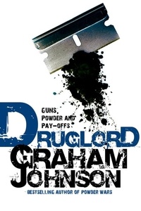 Graham Johnson - Druglord - Guns, Powder and Pay-Offs.