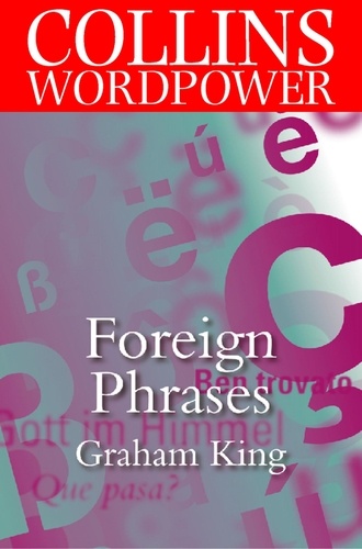 Graham King - Foreign Phrases - The plain guide to the most commonly used foreign words in English.