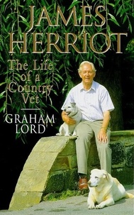 Graham Lord - James Herriot: The Life of a Country Vet.
