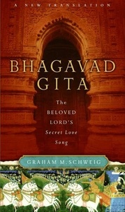 Graham M. Schweig - Bhagavad Gita - The Beloved Lord's Secret Love Song.