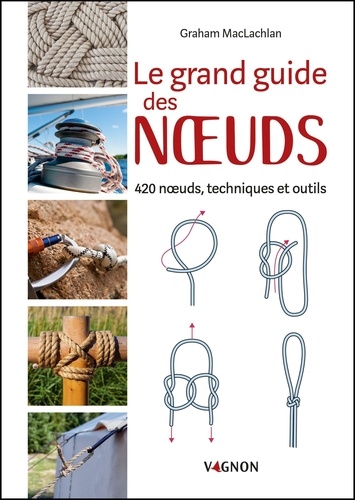 Le grand guide des noeuds. 420 noeuds, techniques et outils