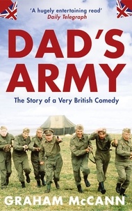 Graham McCann - Dad’s Army - The Story of a Very British Comedy (Text Only).