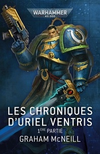 Graham McNeill - Les Chroniques d'Uriel Ventris Tome 1 : .