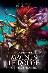 Graham McNeill - The Horus Heresy Primarchs  : Magnus le Rouge - Maître de Prospero.