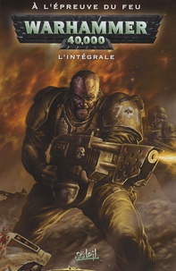 Graham McNeill et Tony Parker - Warhammer 40.000 L'Intégrale : A l'épreuve du feu.