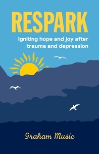  graham music - Respark: Igniting Hope and Joy after Trauma and Depression.