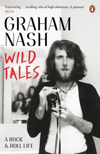 Graham Nash - Wild Tales - A rock & roll life.
