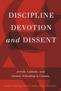 Graham P. McDonough et Nadeem A. Memon - Discipline, Devotion, and Dissent - Jewish, Catholic, and Islamic Schooling in Canada.