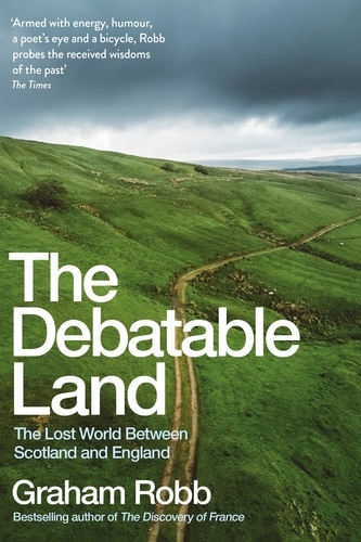 Graham Robb - The Debatable Land - The Lost World Between Scotland and England.