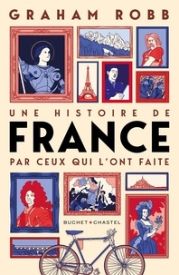 Graham Robb - Une histoire de France par ceux qui l'ont faite.