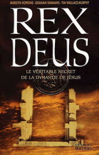Graham Simmans et Tim Wallace-Murphy - Rex Deus. Le Mystere De Rennes-Le-Chateau Et De La Dynastie De Jesus.