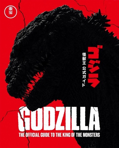 Godzilla. The Official Guide to the King of the Monsters