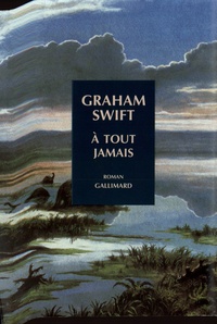 Graham Swift - À tout jamais.