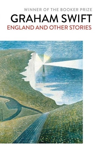 Graham Swift - England and Other Stories.