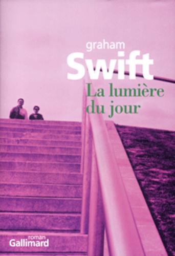 Graham Swift - La lumière du jour.