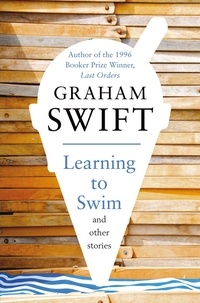 Graham Swift - Learning to Swim and Other Stories - And Other Stories.
