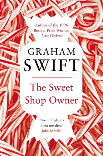 Graham Swift - The Sweet Shop Owner.