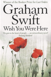 Graham Swift - Wish You Were Here.