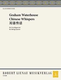 Graham Waterhouse - Kammermusik  : Chinese Whispers - for String Quartet. 2 violins, viola and cello. Partition et parties..
