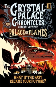 The Crystal Palace Chronicles Book III - Palace of Flames