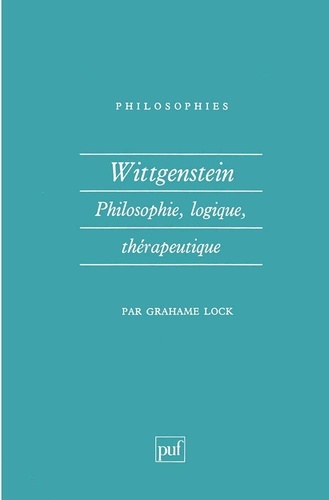 Wittgenstein.. Philosophie, logique, thérapeutique