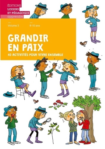 Grandir en paix, 40 activités pour vivre ensemble. Volume 3, 8-10 ans