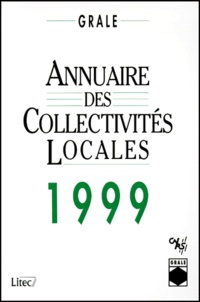  GRALE et  Collectif - Annuaire Des Collectivites Locales. L'Annee De La Recherche Sur L'Administration Locale En France, 19eme Edition 1999.