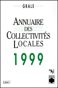 Annuaire Des Collectivites Locales. L'Annee De La Recherche Sur L'Administration Locale En France, 19eme Edition 1999
