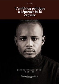 Gramal Marvin Oyabi Ondjibi - L'ambition politique à l'épreuve de la censure - Vers une vision progressiste du sacerdoce.