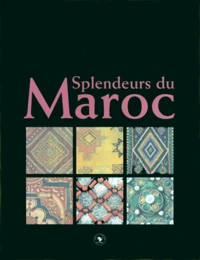 Splendeurs Du Maroc. Exposition Au Musee Royal De L'Afrique Centrale (Tervuren, Belgique) Du 30 Octobre 1998 Au 31 Mai 1999