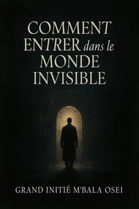 Comment Entrer dans le Monde Invisible